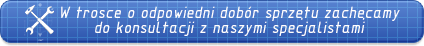 W trosce o odpowiedni dobór sprzętu i udany zakup zachęcamy do konsultacji z naszymi specjalistami.